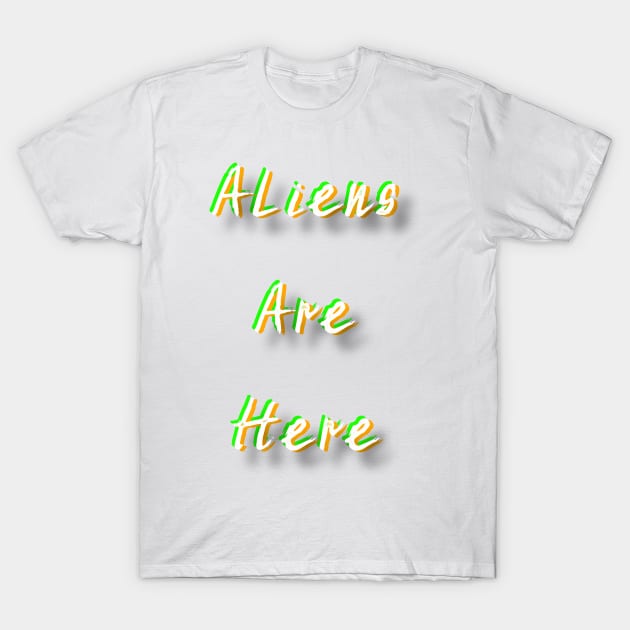 Aliens Are Here T-Shirt by LukeMargetts